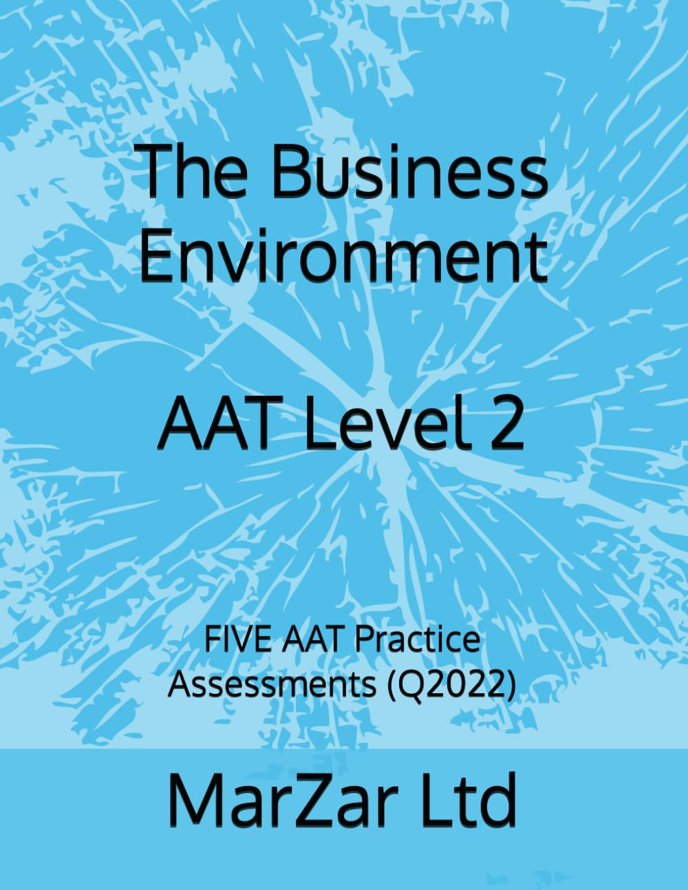 The Business Environment AAT Level 2: FIVE AAT Practice Assessments (Q2022) (AAT Level 2 Q2022)