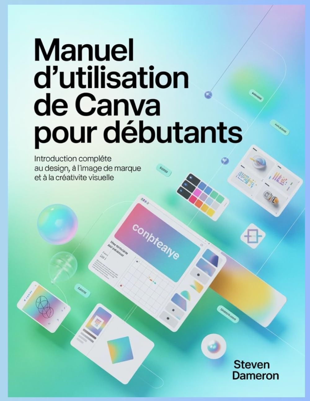 Manuel d'utilisation de Canva pour débutants: Introduction complète au design, à l'image de marque et à la créativité visuelle
