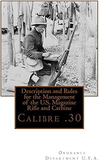 Description and Rules for the Management of the U.S. Magazine Rifle and Carbine: Calibre .30