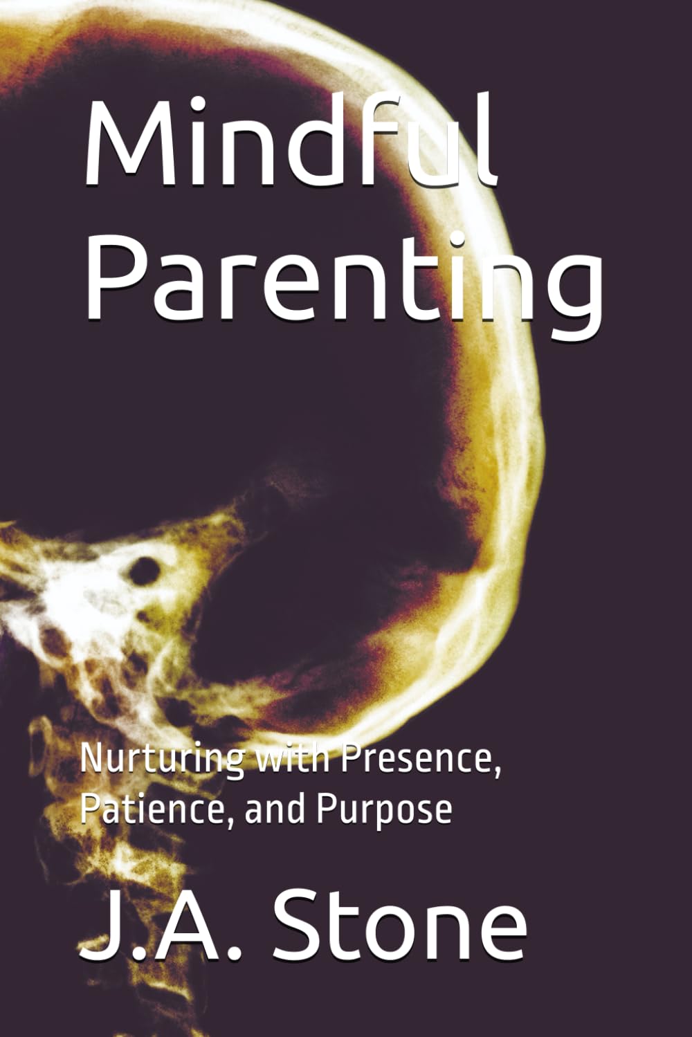 Mindful Parenting: Nurturing with Presence, Patience, and Purpose (The Mindful Path)