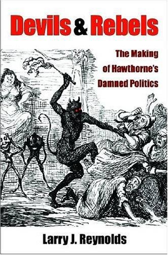 Devils and Rebels: The Making of Hawthorne's Damned Politics