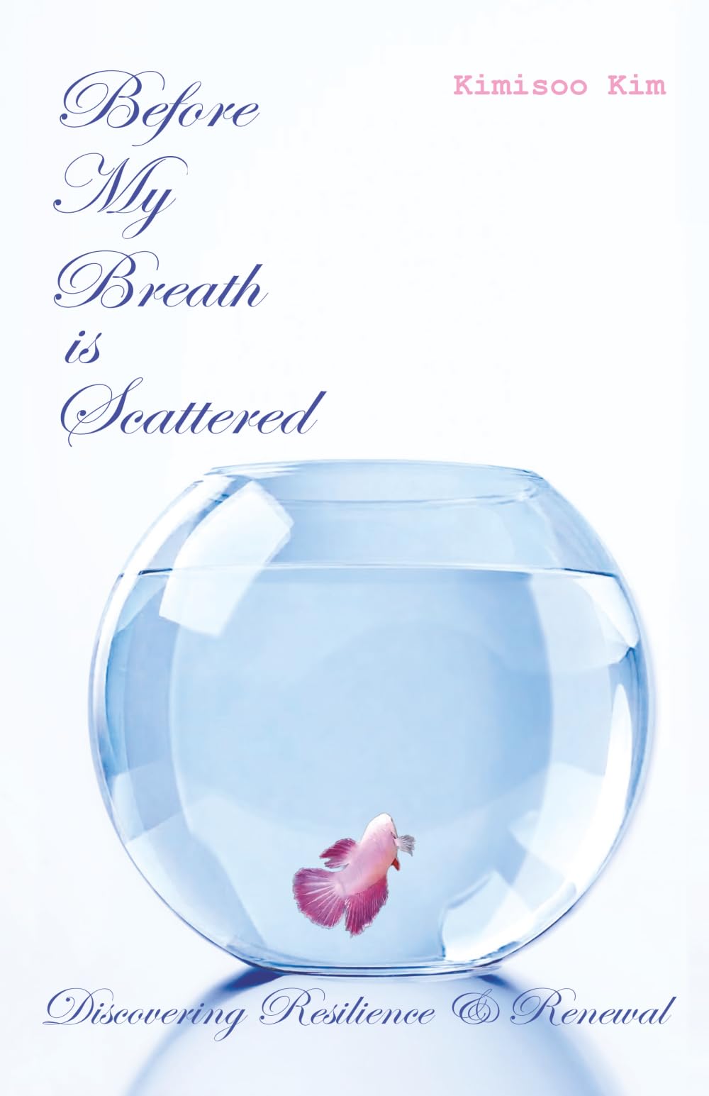Before My Breath is Scattered: Discovering Resilience and Renewal