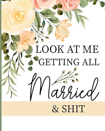Look At Me Getting All Married &amp; Shit: Funny Edgy Wedding Planner &amp; Organizer: Look At Me Getting All Married Planner And Organizer, Checklists, Guest List, Groom Wedding Attire And More.