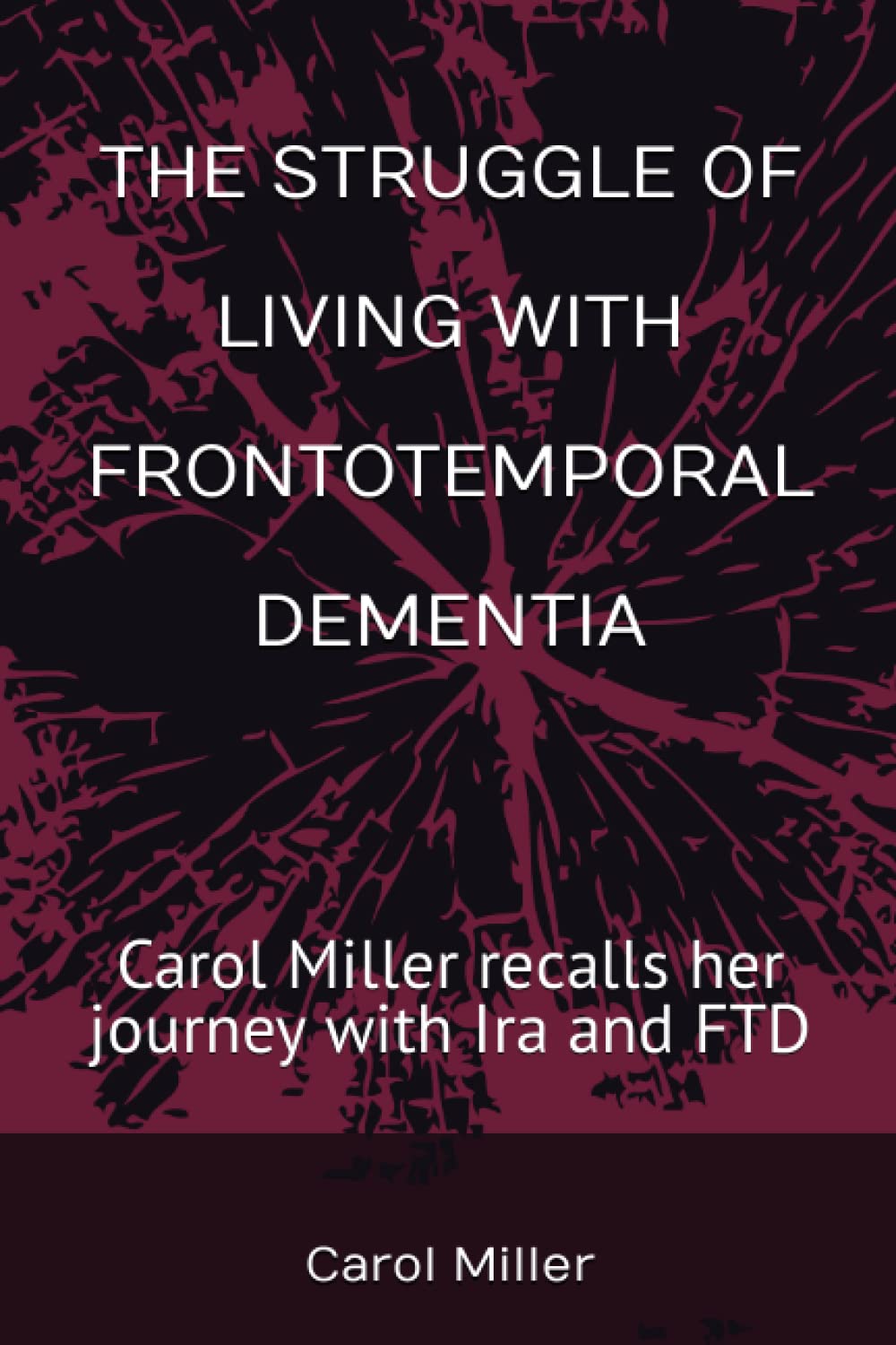 THE STRUGGLE OF LIVING WITH FRONTOTEMPORAL DEMENTIA: Carol Miller recalls her journey with Ira and FTD