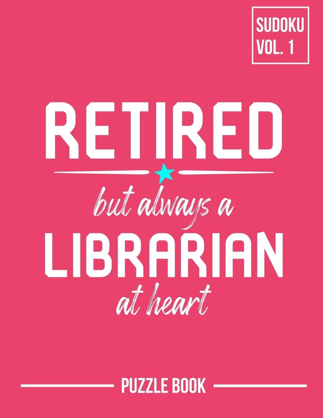 Retired But Always a Librarian Sudoku My Retirement Chapter Puzzle Book Volume 1: 200 Challenging Puzzles