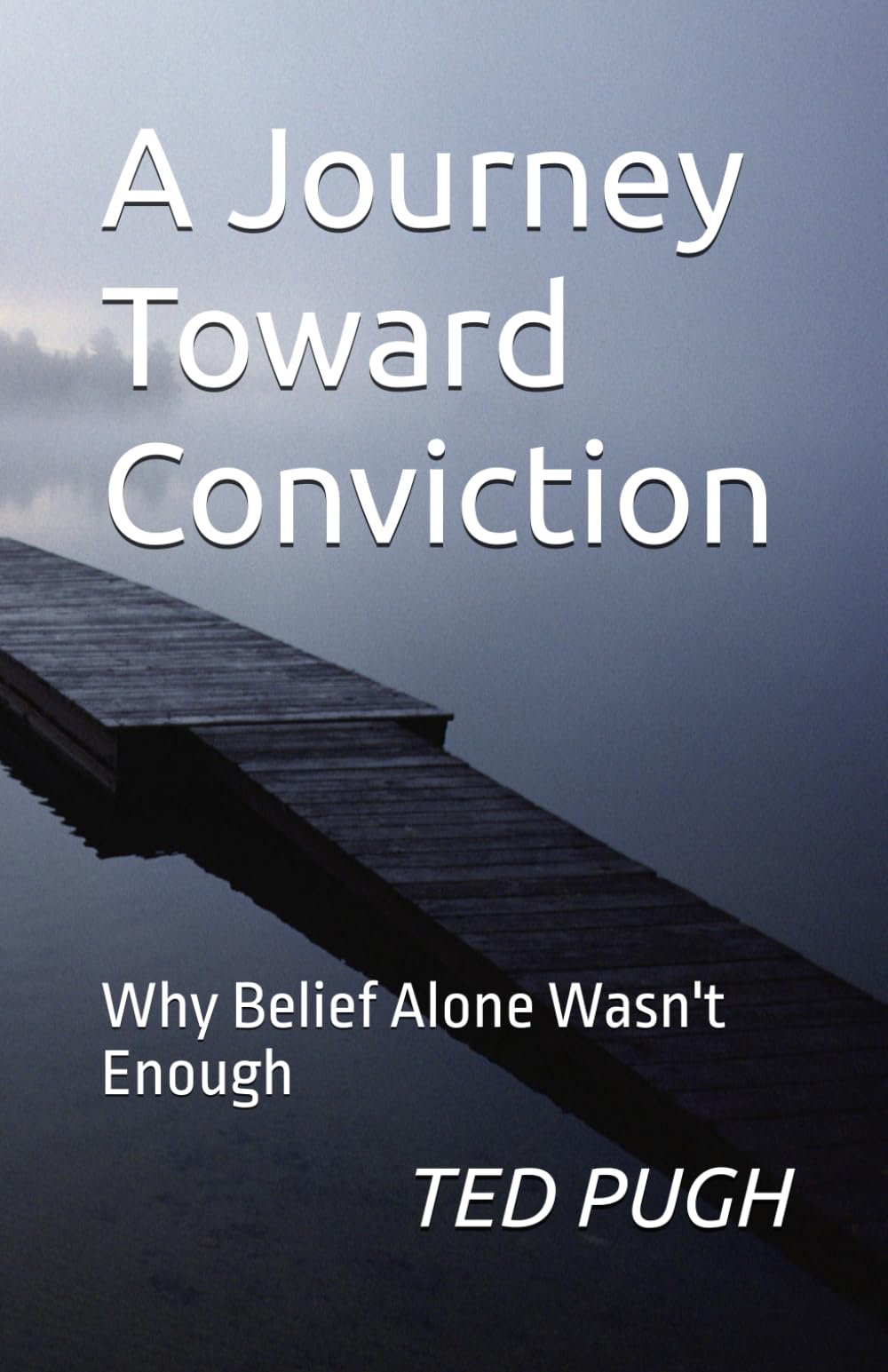 A Journey Toward Conviction: Why Belief Alone Wasn't Enough