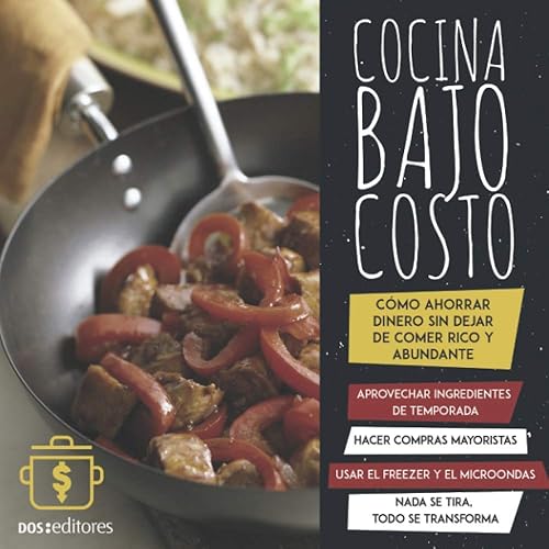 COCINA BAJO COSTO: cómo ahorrar dinero sin dejar de comer rico y abundante: 10 (APRENDIENDO A COCINAR - LA MAS COMPLETA COLECCION CON RECETAS SENCILLAS Y PRACTICAS PARA TODOS LOS GUSTOS)