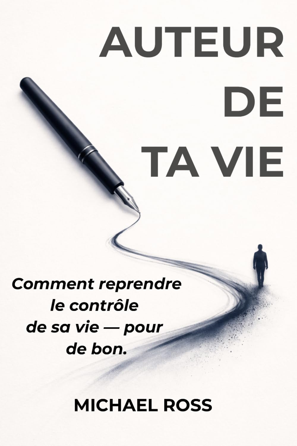 Auteur de ta vie: Comment reprendre le contrôle de sa vie — pour de bon.
