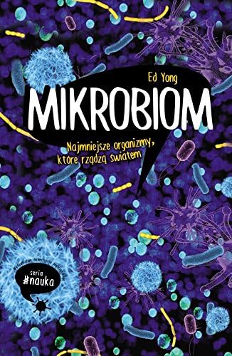 Mikrobiom: Najmniejsze organizmy które rzadzą światem