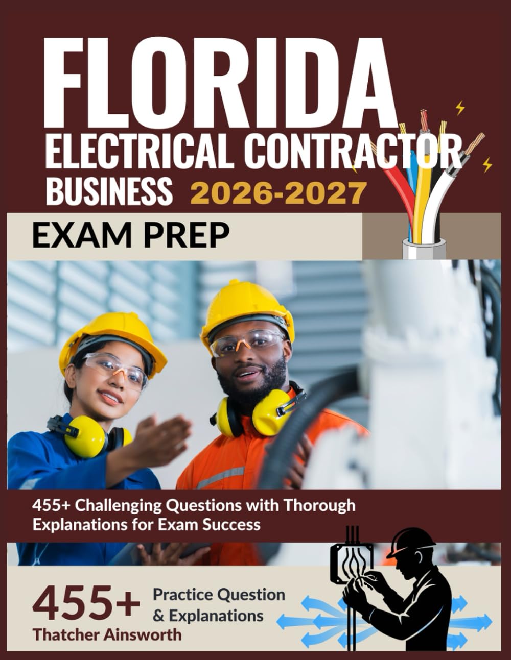 Florida Electrical Contractor Business Exam Prep 2026-2027: 455+ Challenging Questions with Thorough Explanations for Exam Success