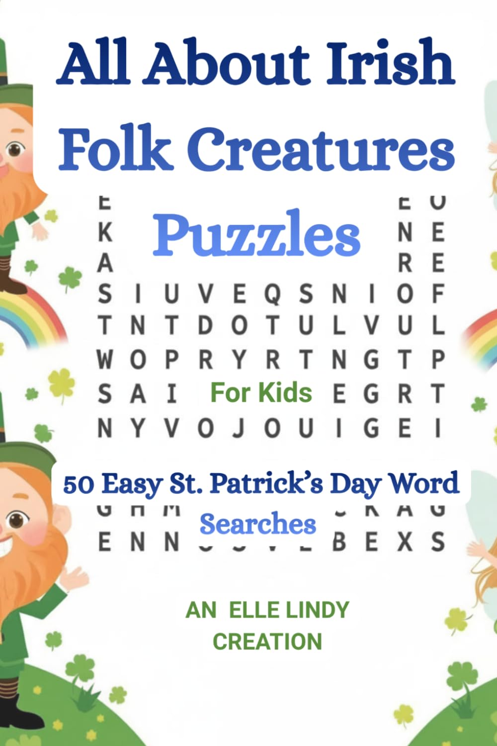 All About Irish Folk Creatures Puzzles: 50 Easy St. Patrick’s Day Word Searches for Kids
