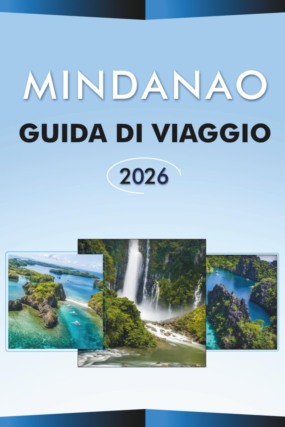 MINDANAO GUIDA DI VIAGGIO 2026: Esplora le Filippine meridionali, attrazioni, spiagge, gioielli nascosti, le migliori città, la cucina locale, le ... e consigli pratici per ogni viaggiatore.
