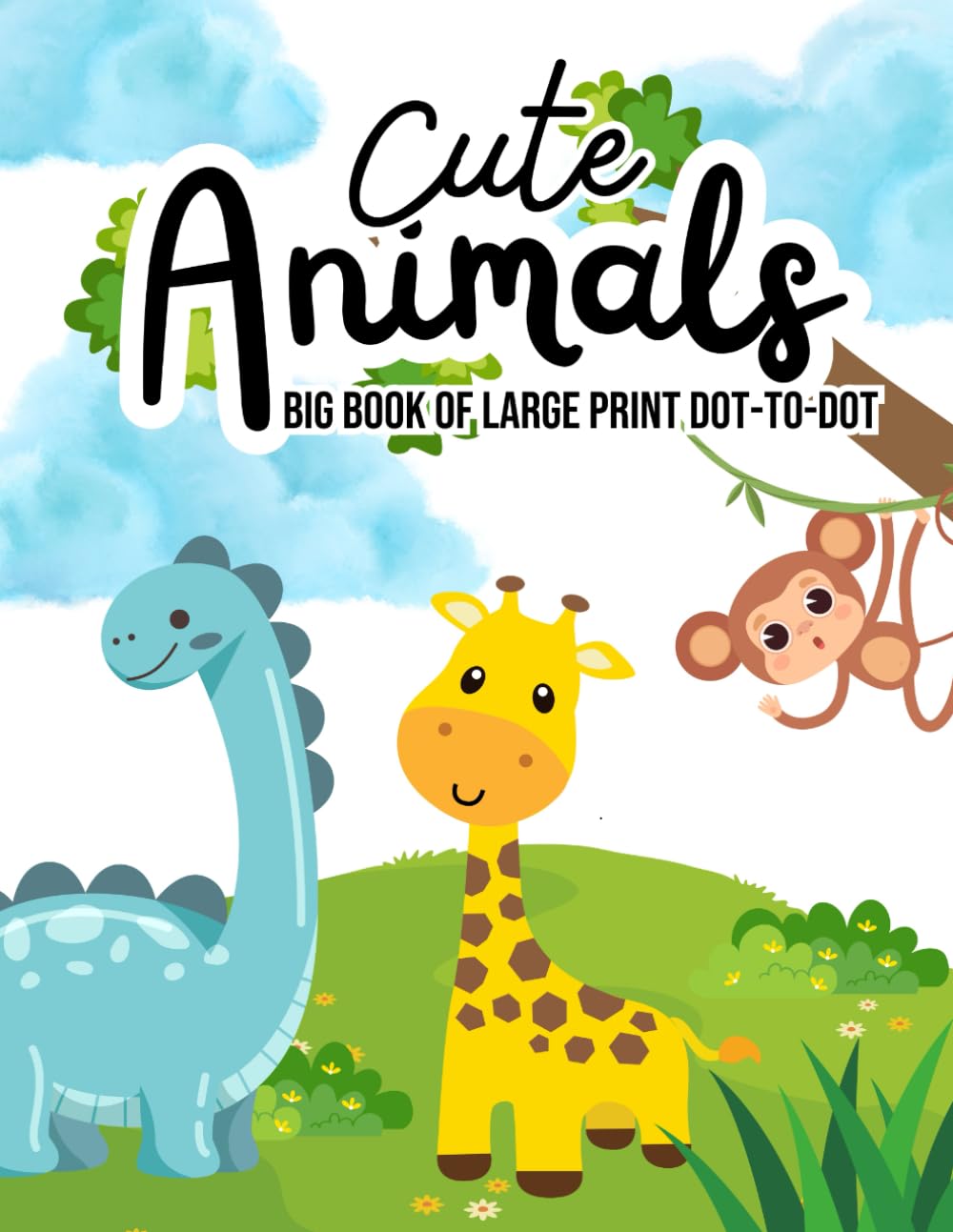 Big Book of Large Print Dot to Dot Cute Animals: Easy Jumbo Dot To Dot For Kids, Seniors & Adults | Funny Animals, Sea Life, Butterflies, Birds and Much More!