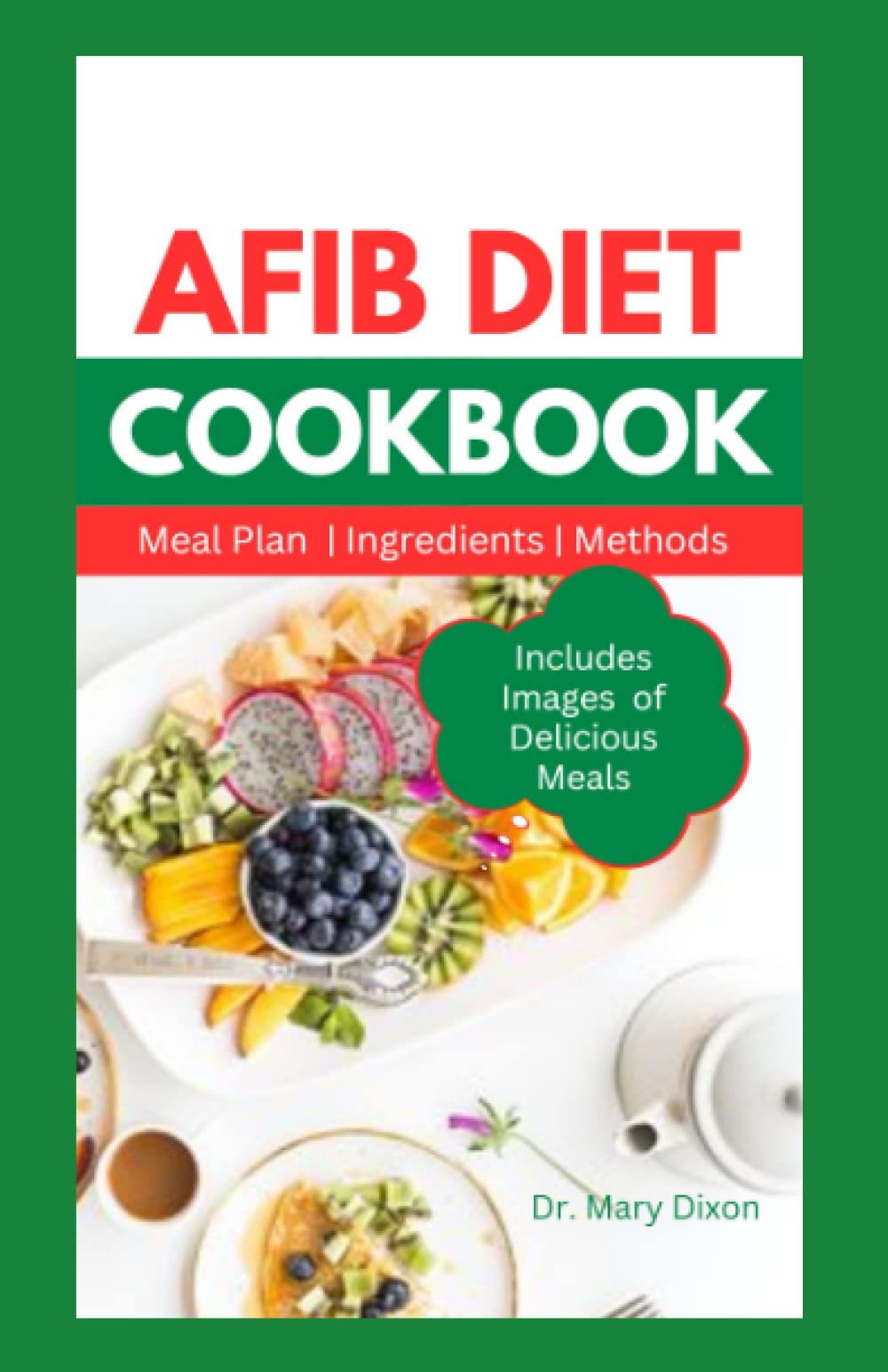 AFIB DIET COOKBOOK: The Essential Quick and Easy Recipes Guide to Manage Atrial Fibrillation Symptoms for Beginners and Seniors