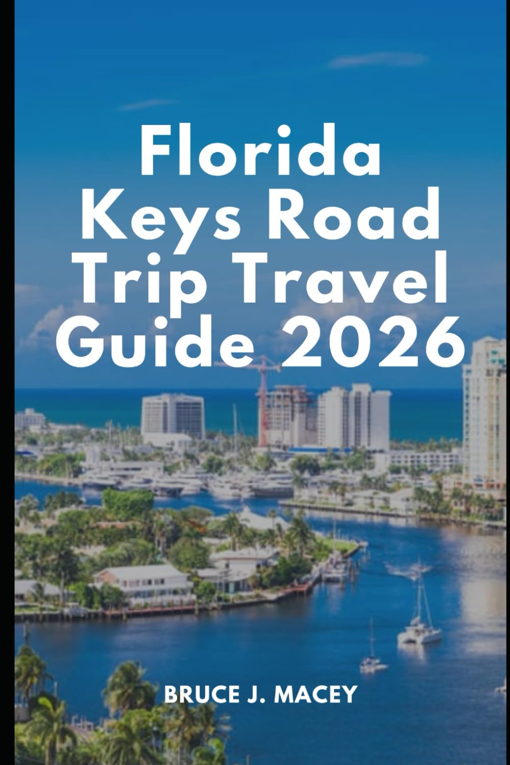 FLORIDA KEYS ROAD TRIP TRAVEL GUIDE 2026 (Journey Chronicles 2025)
