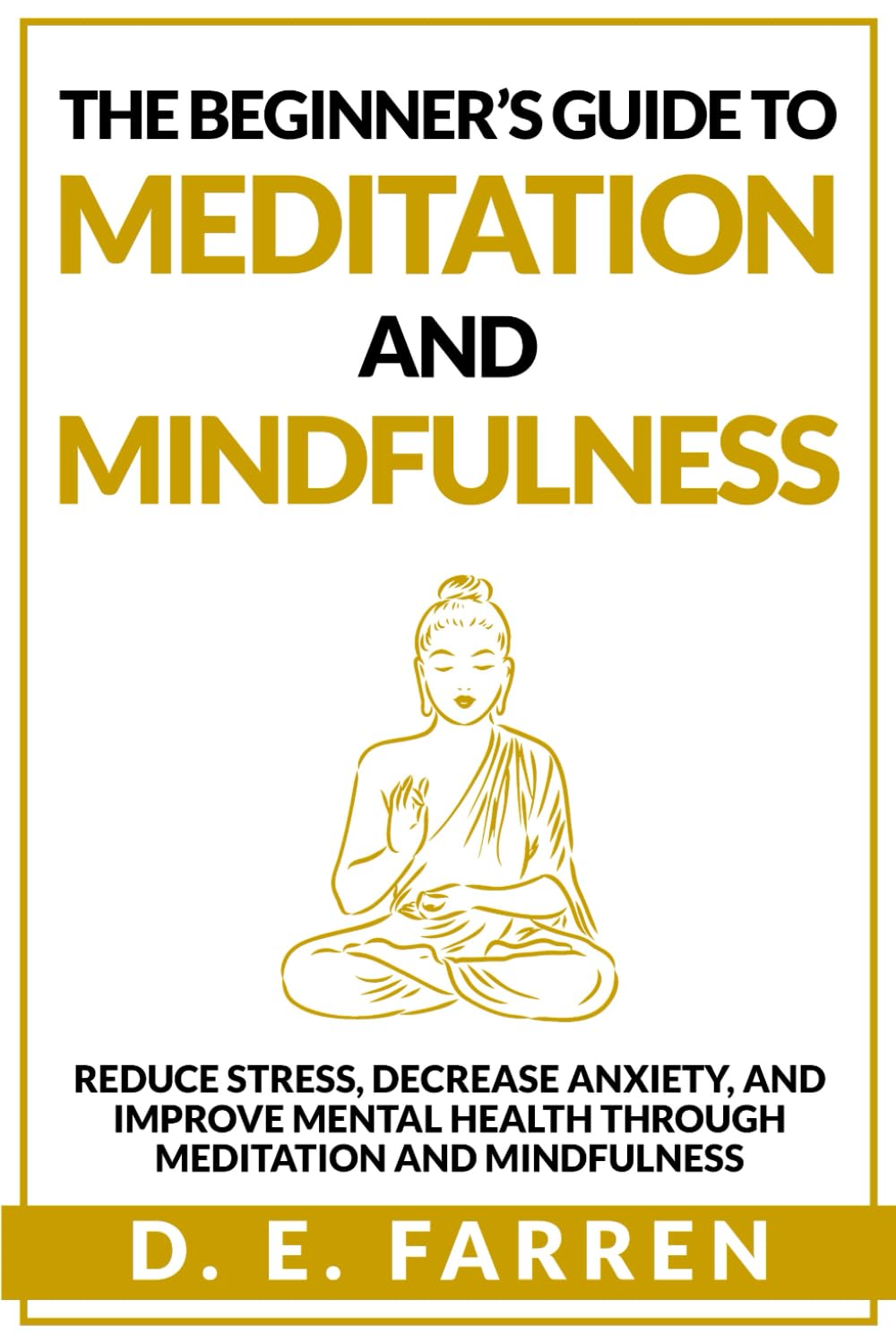 The Beginner’s Guide to Meditation and Mindfulness: Reduce Stress, Decrease Anxiety, and Improve Mental Health Through Meditation and Mindfulness