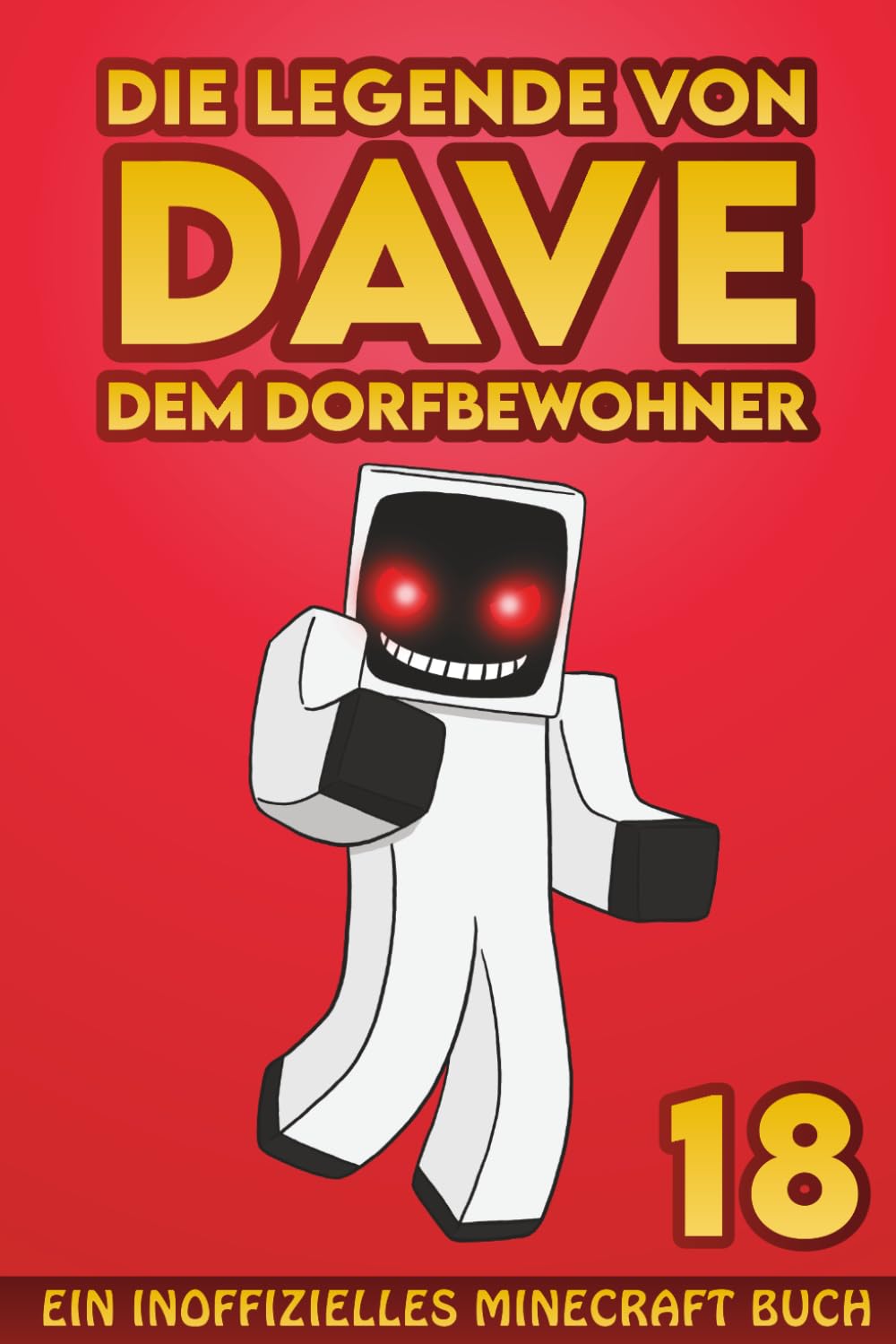 Dave, dem Dorfbewohner 18: Ein Inoffizielles Minecraft Buch (Die Legende von Dave der Dorfbewohner)