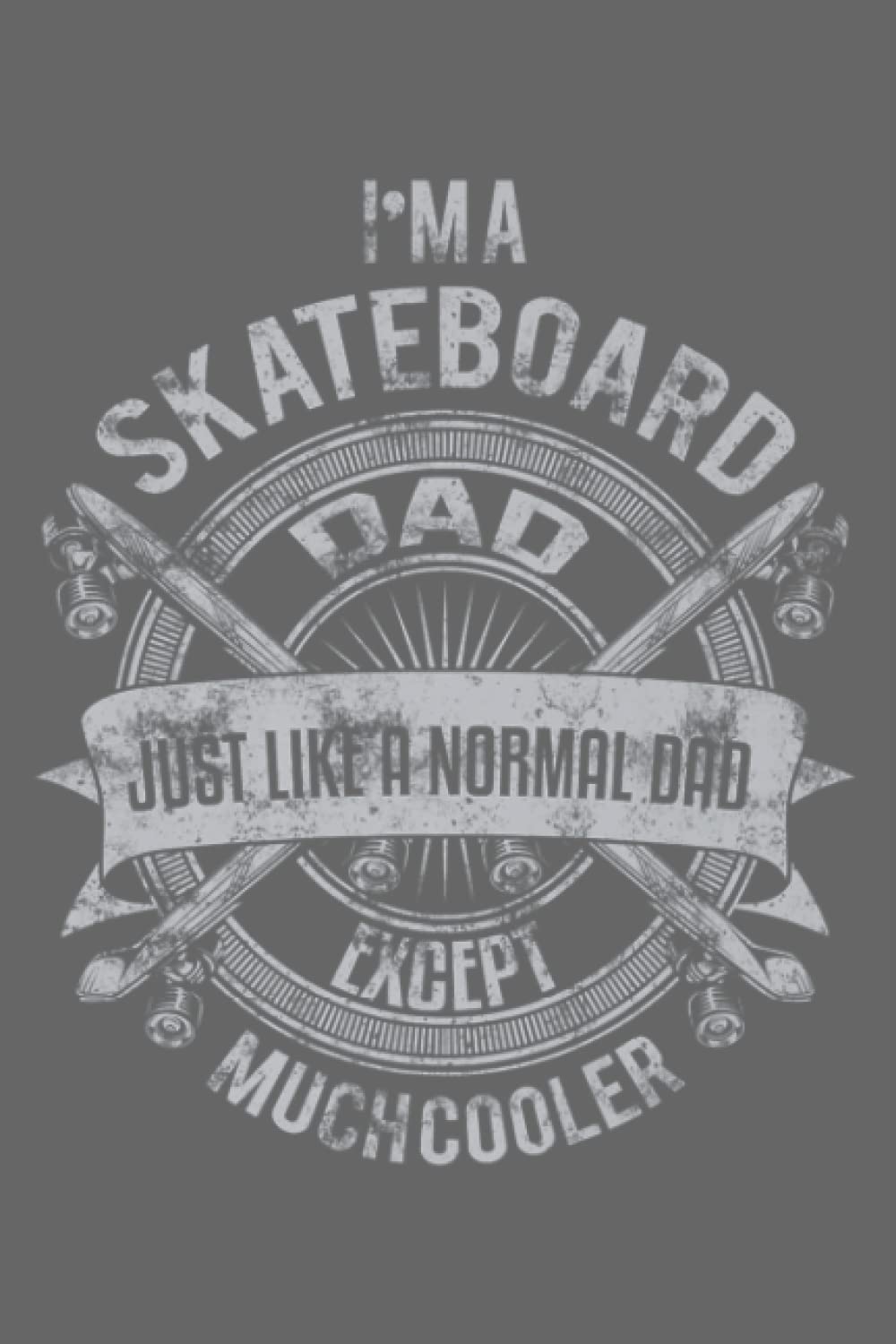 Skateboard Dad Skateboarder Daddy Gift: Journal notebook, size 6 x 9 inches, 116 Pages