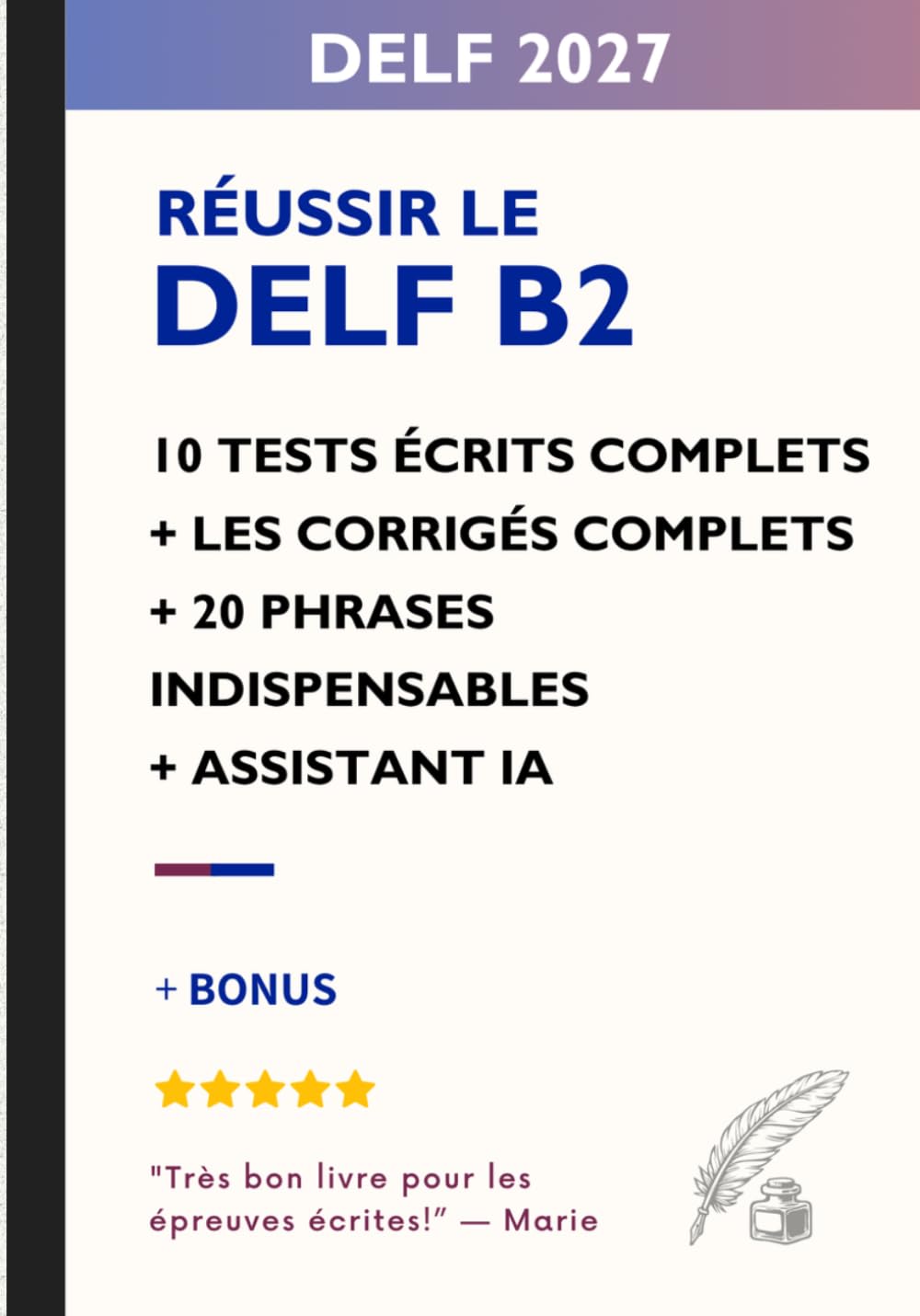 Réussir le DELF B2 – Spécial Production Écrite: 10 tests écrits complets avec corrigés détaillés + méthodologie + correcteur IA