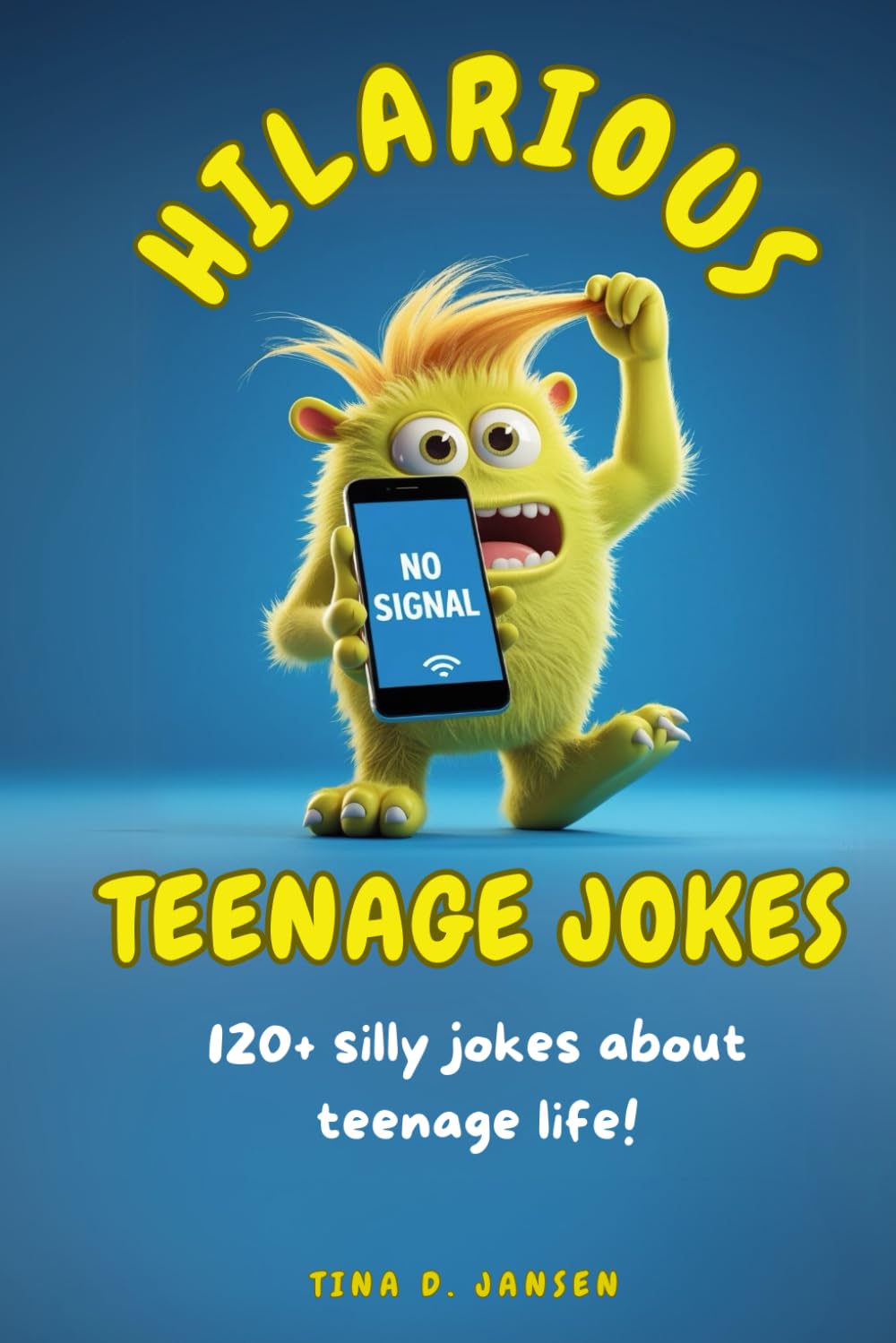 Hilarious Teenage Jokes: 120+ Witty And Totally Relatable Jokes About The Struggles Of Teenage Life! Guaranteed Laughter For Teens and The Parents Who Raise Them!