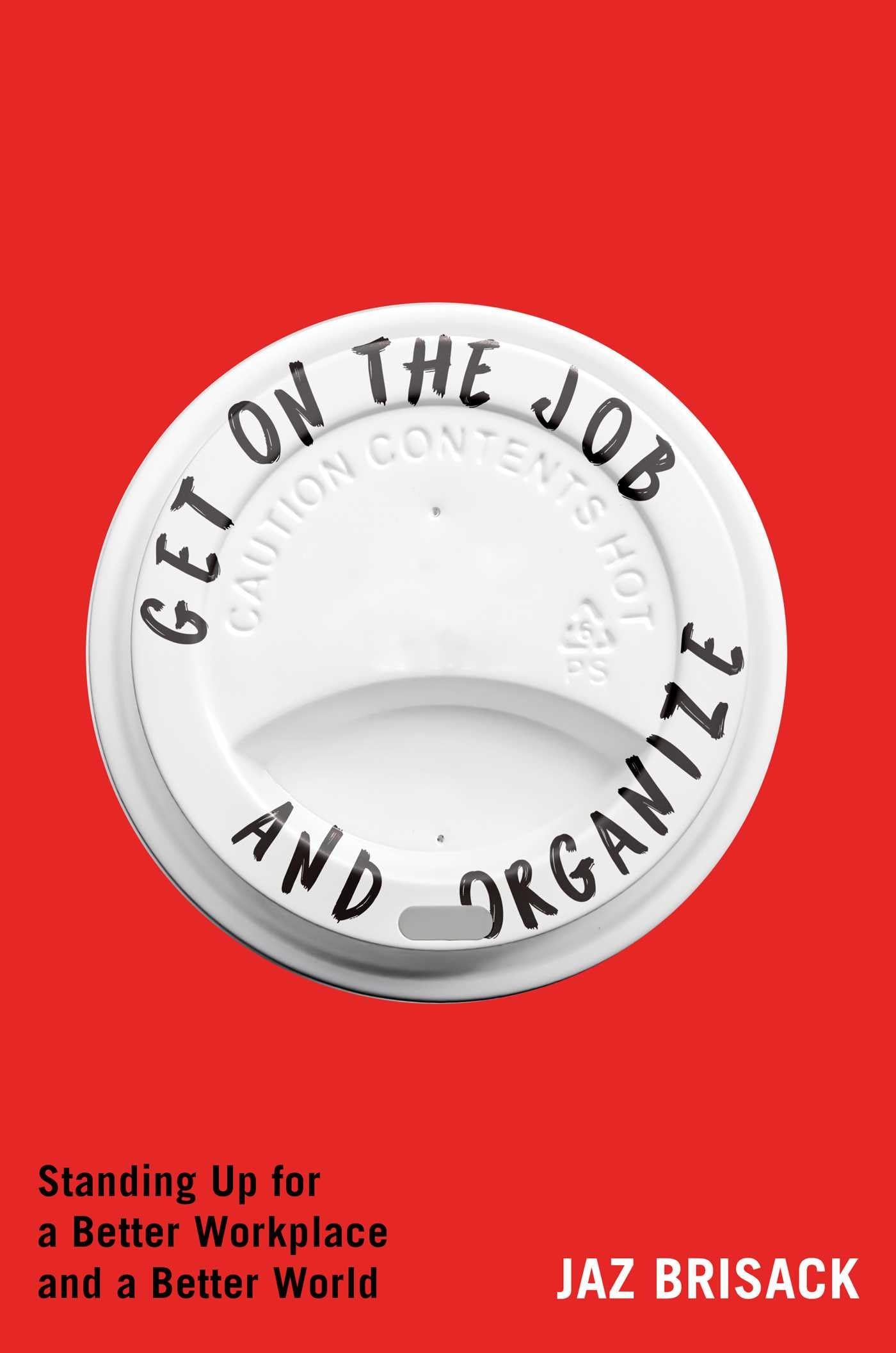 Get on the Job and Organize: Standing Up for a Better Workplace and a Better World