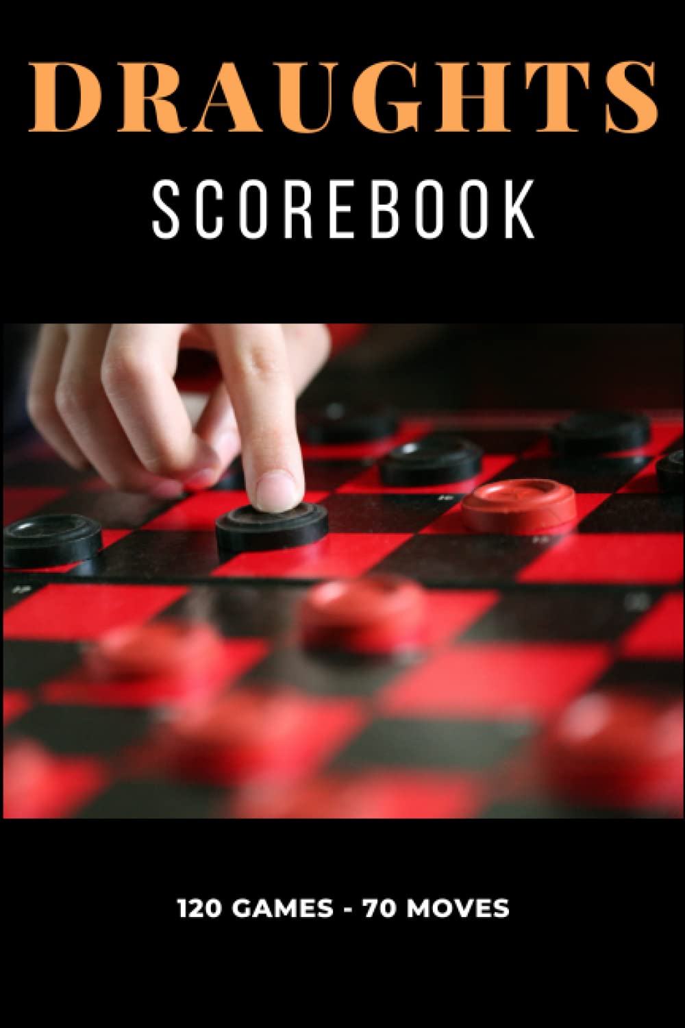 Draughts Scorebook - 120 Game Checkers Score Notebook: Move Recorder Log - Track Your Draughts Matches Score Pad (Draughts/ Checkers Tournament Log)