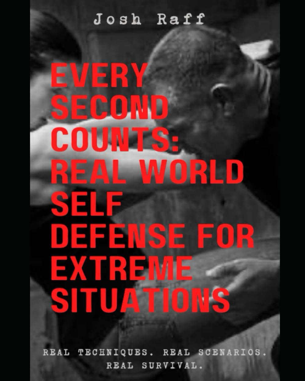 Every Second Counts: Real World Self Defense for Extreme Situations