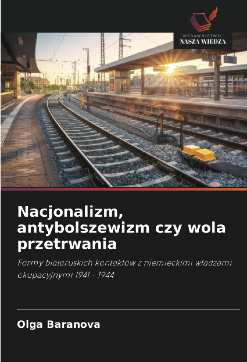 Nacjonalizm, antybolszewizm czy wola przetrwania: Formy bia¿oruskich kontaktów z niemieckimi w¿adzami okupacyjnymi 1941 - 1944