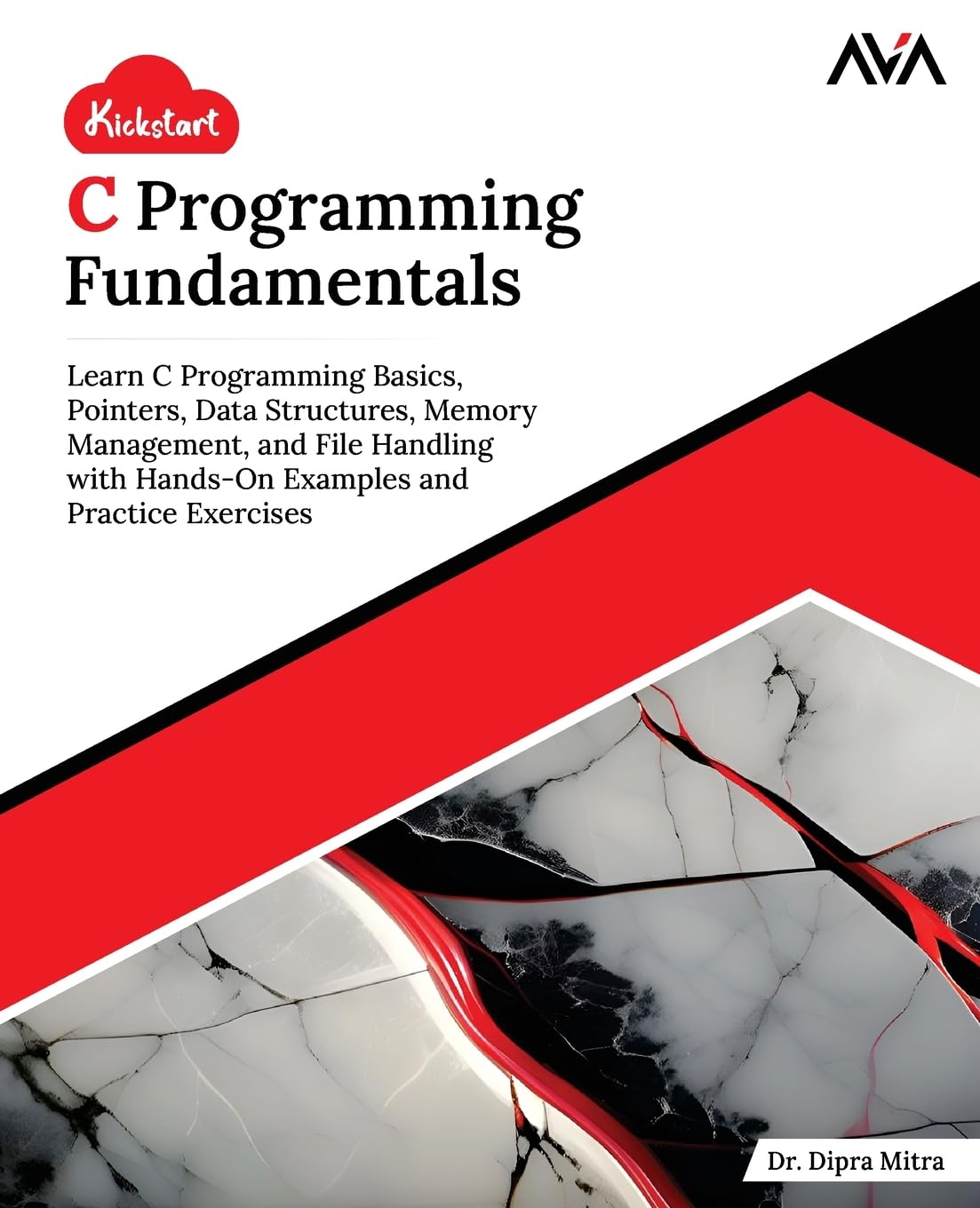 Kickstart C Programming Fundamentals: Learn C Programming Basics, Pointers, Data Structures, Memory Management, and File Handling with Hands-On Examples and Practice Exercises (English Edition)