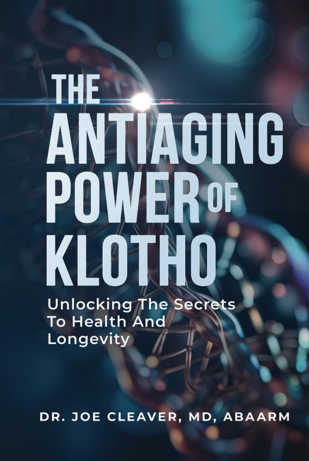 THE ANTIAGING POWER OF KLOTHO: Unlocking The Secrets To Health And Longevity