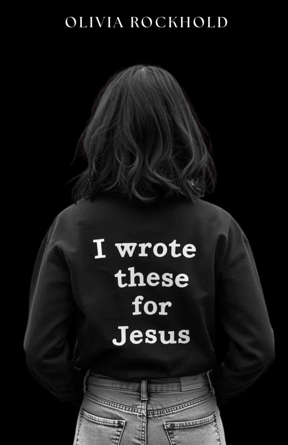 I Wrote These For Jesus: Poetry for the Heart That Belongs to Christ