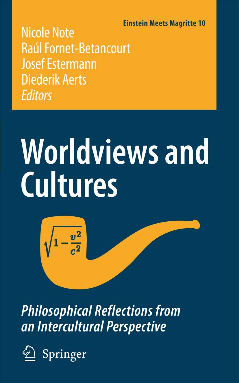 Worldviews and Cultures: Philosophical Reflections from an Intercultural Perspective: 10 (Einstein Meets Magritte: An Interdisciplinary Reflection on ... Nature, Art, Human Action and Society, 10)