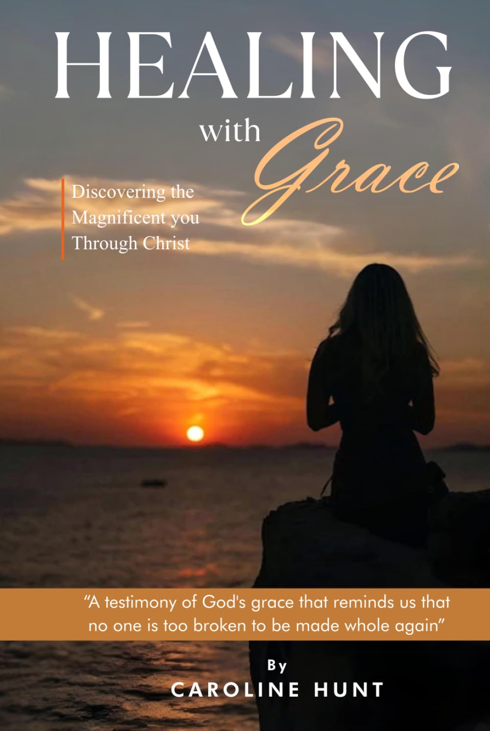 Healing With Grace: Discovering The Magnificent You Through Christ