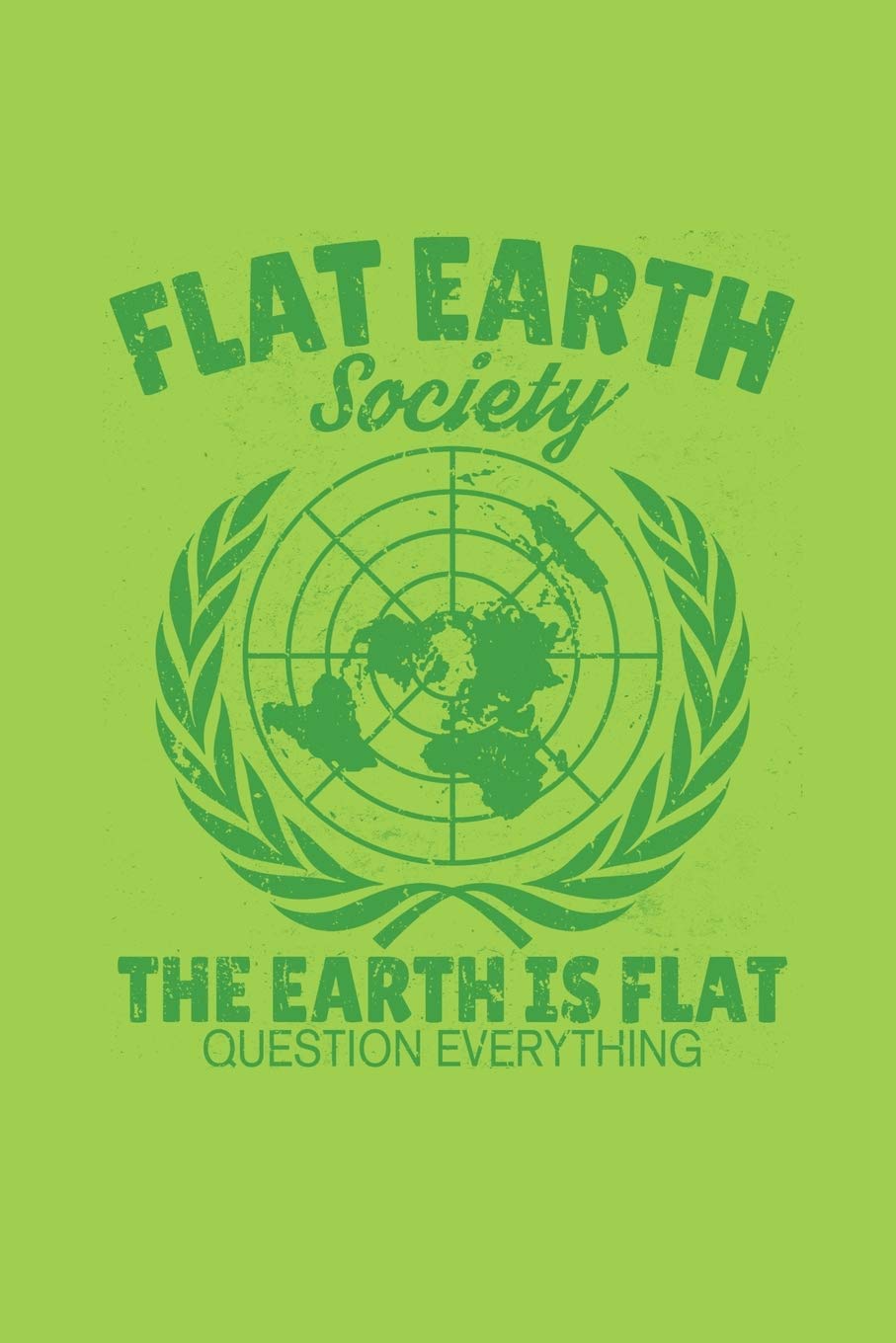 Flat Earth Society The Earth Is Flat Question Everything: College ruled notebook
