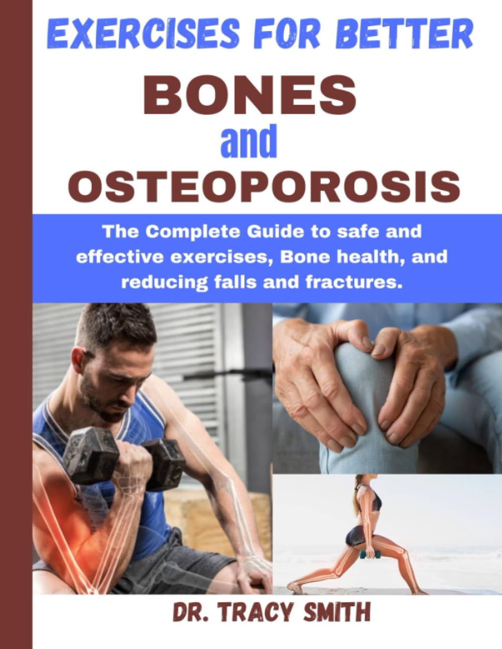 Exercise for Better Bones and Osteoporosis: The Complete Guide to safe and effective exercises, Bone health, and reducing falls and fractures.