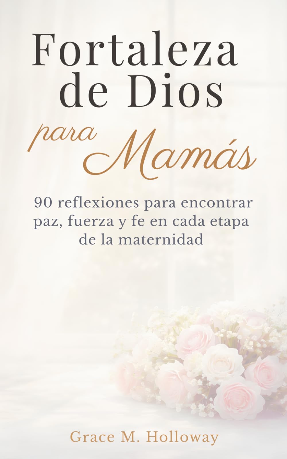 Fortaleza de Dios para Mamás: Devocional cristiano diario para madres: 90 reflexiones para encontrar paz, fuerza y fe en cada etapa de la maternidad