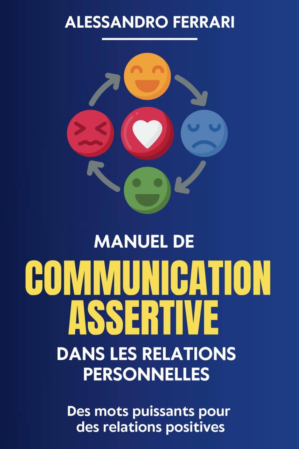 Manuel de communication assertive dans les relations personnelles: Des mots puissants pour des relations positives