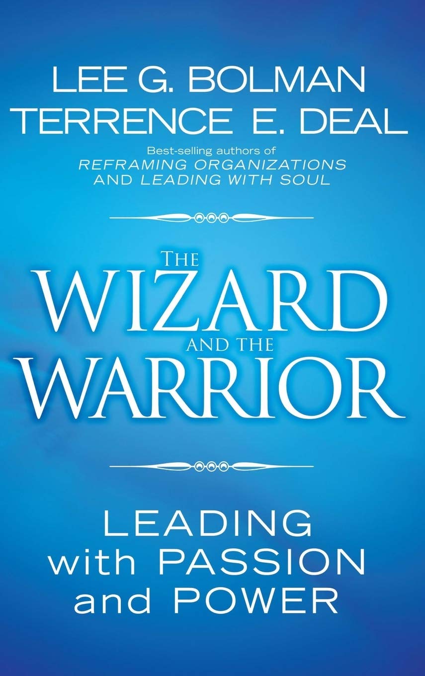 The Wizard and the Warrior: Leading with Passion and Power (Jossey-Bass Leadership Series)