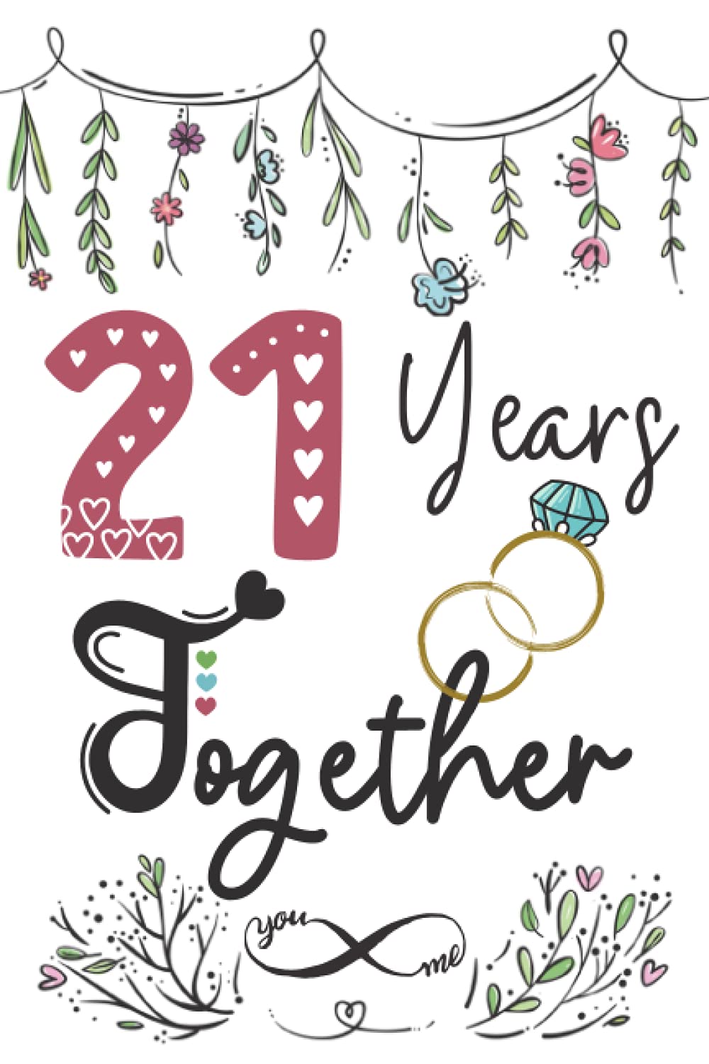 21 Years Together: 21st wedding anniversary gift for couples, her and him, lined Notebook, 100 pages, 6 in x 9 in (15.2 x 22.9 cm)