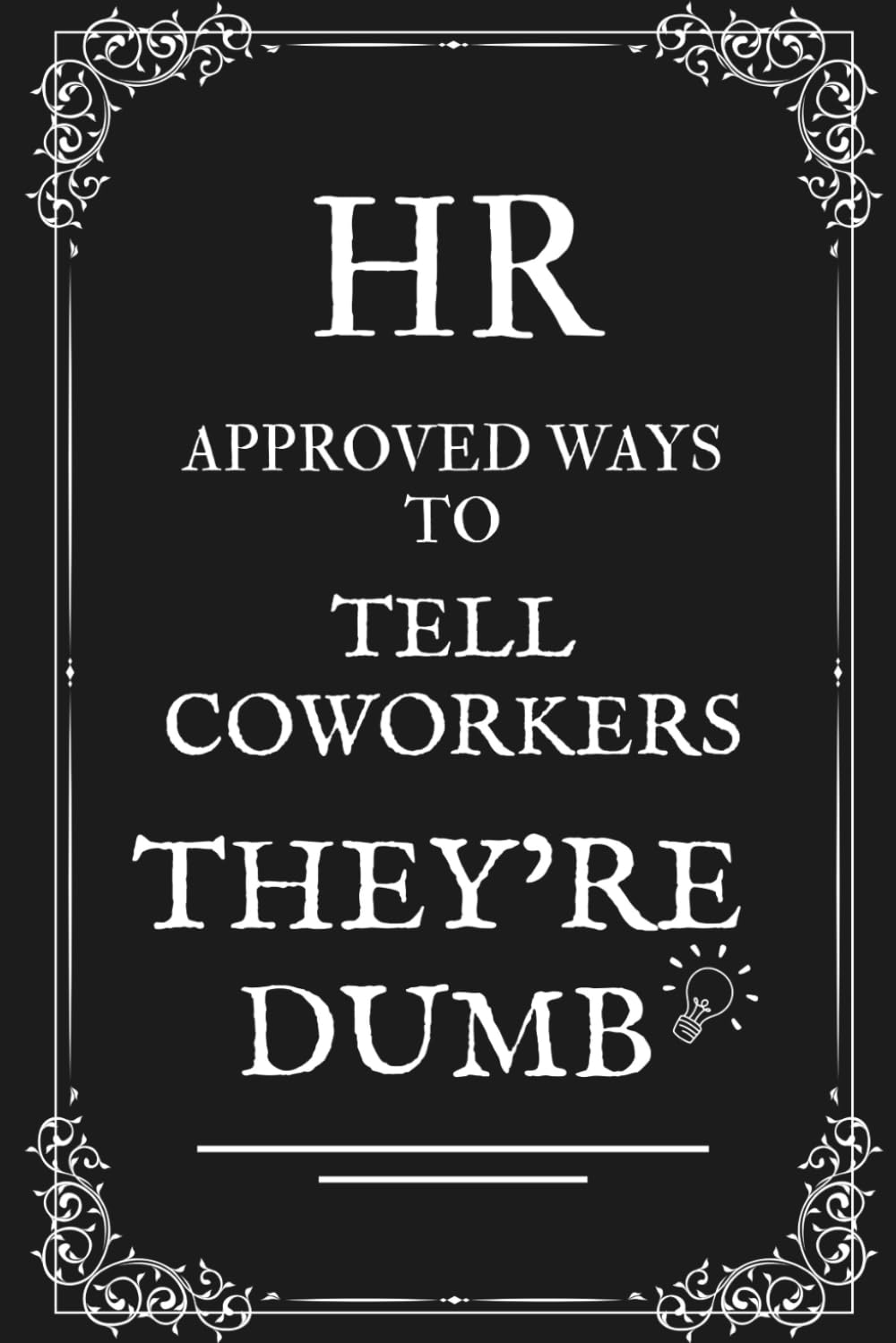 HR Approved Ways To Tell Coworkers They're Dumb: Funny Stocking Stuffers for Men and Women