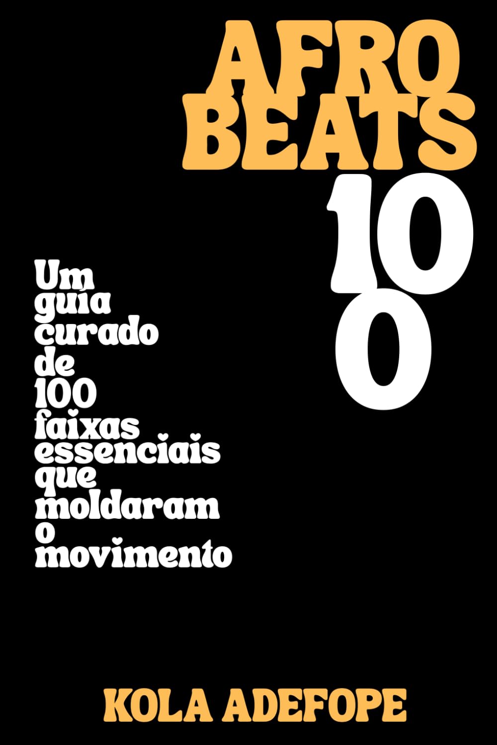 AFROBEATS 100: Um guia curado de 100 faixas essenciais que moldaram o movimento (Rhythm 100 Listening Guides)
