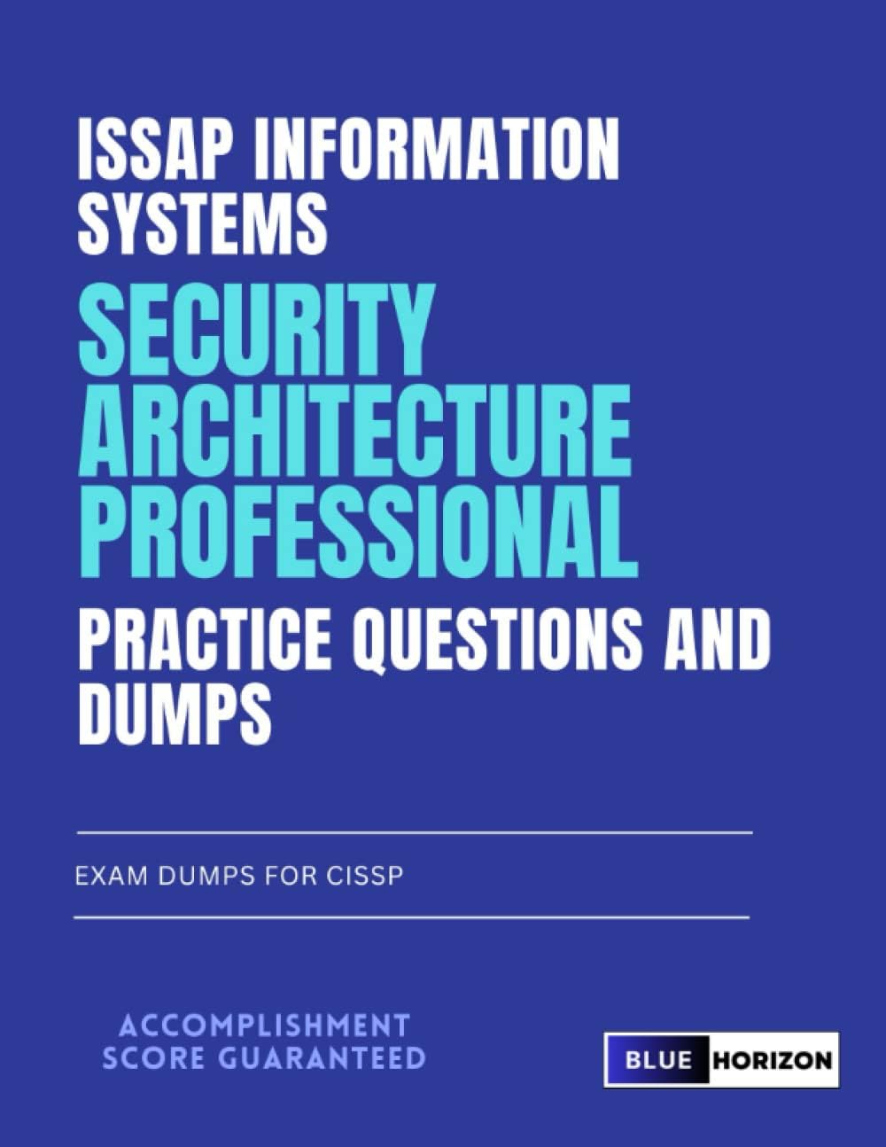 ISSAP Information Systems Security Architecture Professional Practice Questions and Dumps: Exam Dumps for CISSP