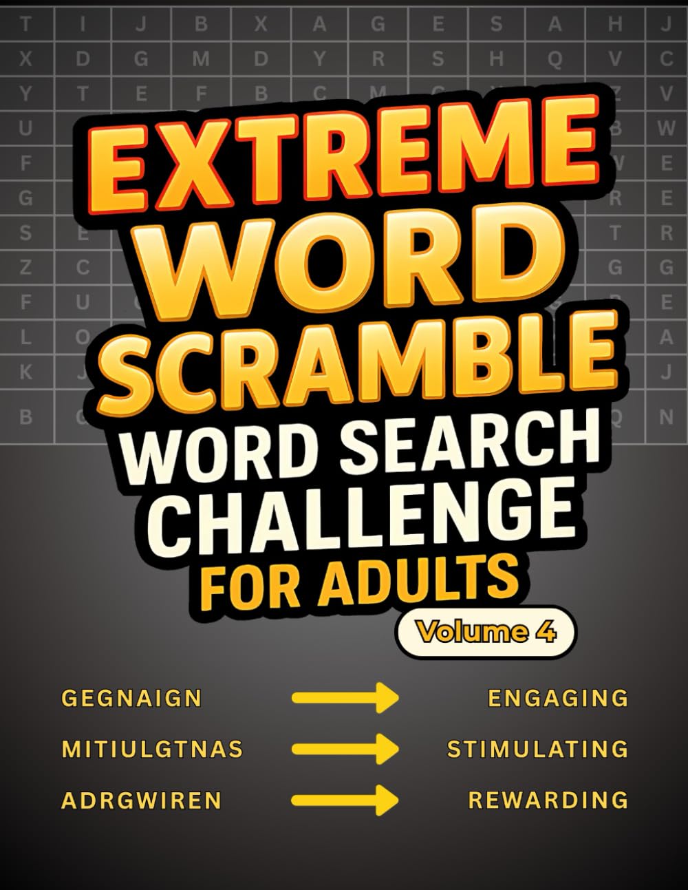Extreme Word Scramble Word Search Challenge for Adults Volume 4: 100 Tough Word Scramble Searches for Serious Solvers