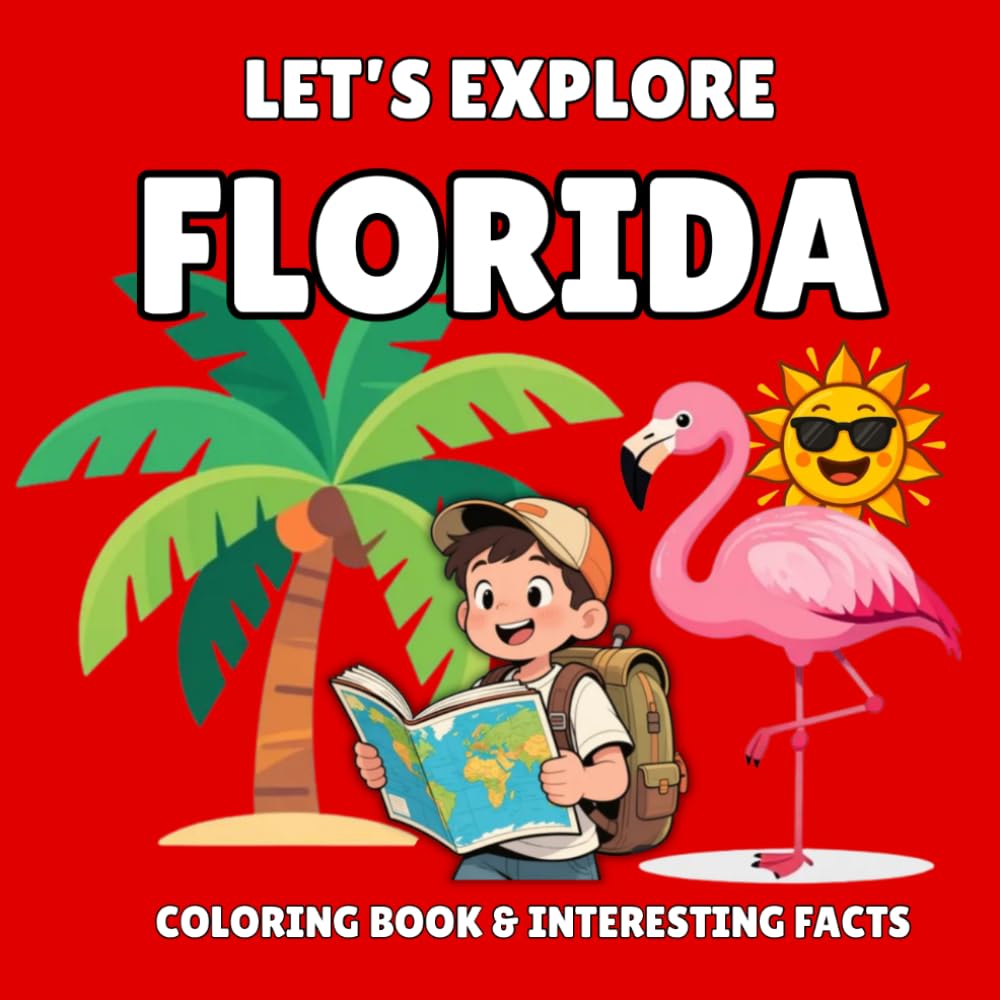 Let’s Explore Florida! Kids' Coloring Book & Interesting Facts: 35 Fun Coloring Designs & Amazing State Facts for Ages 3-8 - An Educational Journey Through Florida’s Landmarks, Wildlife, and Culture