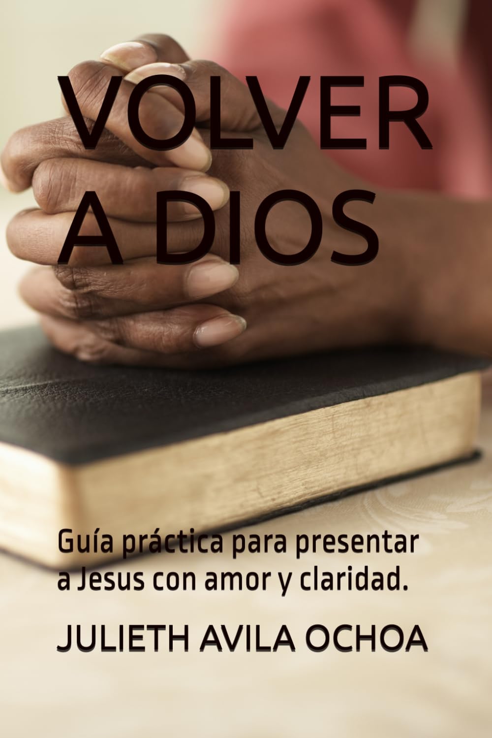 VOLVER A DIOS: Guía práctica para presentar a Jesus con amor y claridad.