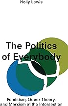 The Politics of Everybody: Feminism, Queer Theory, and Marxism at the Intersection
