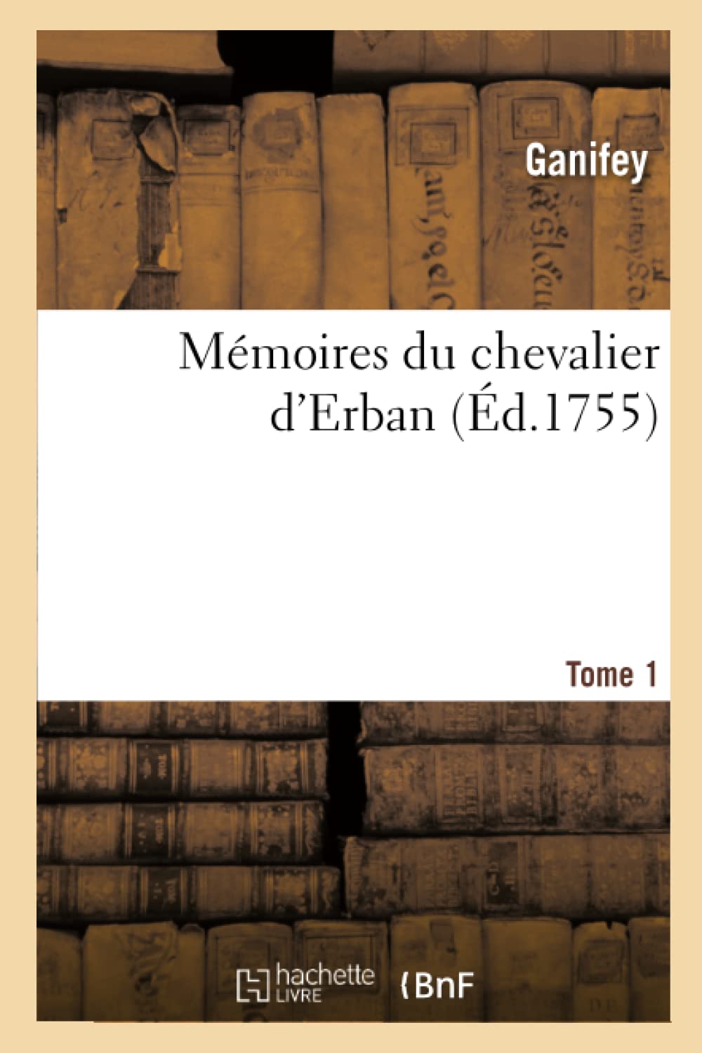 Mmoires Du Chevalier d'Erban. Tome 1