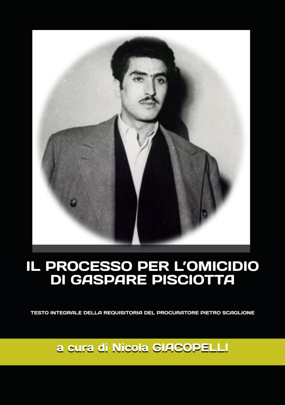 IL PROCESSO PER L’OMICIDIO DI GASPARE PISCIOTTA: TESTO INTEGRALE DELLA REQUISITORIA DEL PROCURATORE PIETRO SCAGLIONE