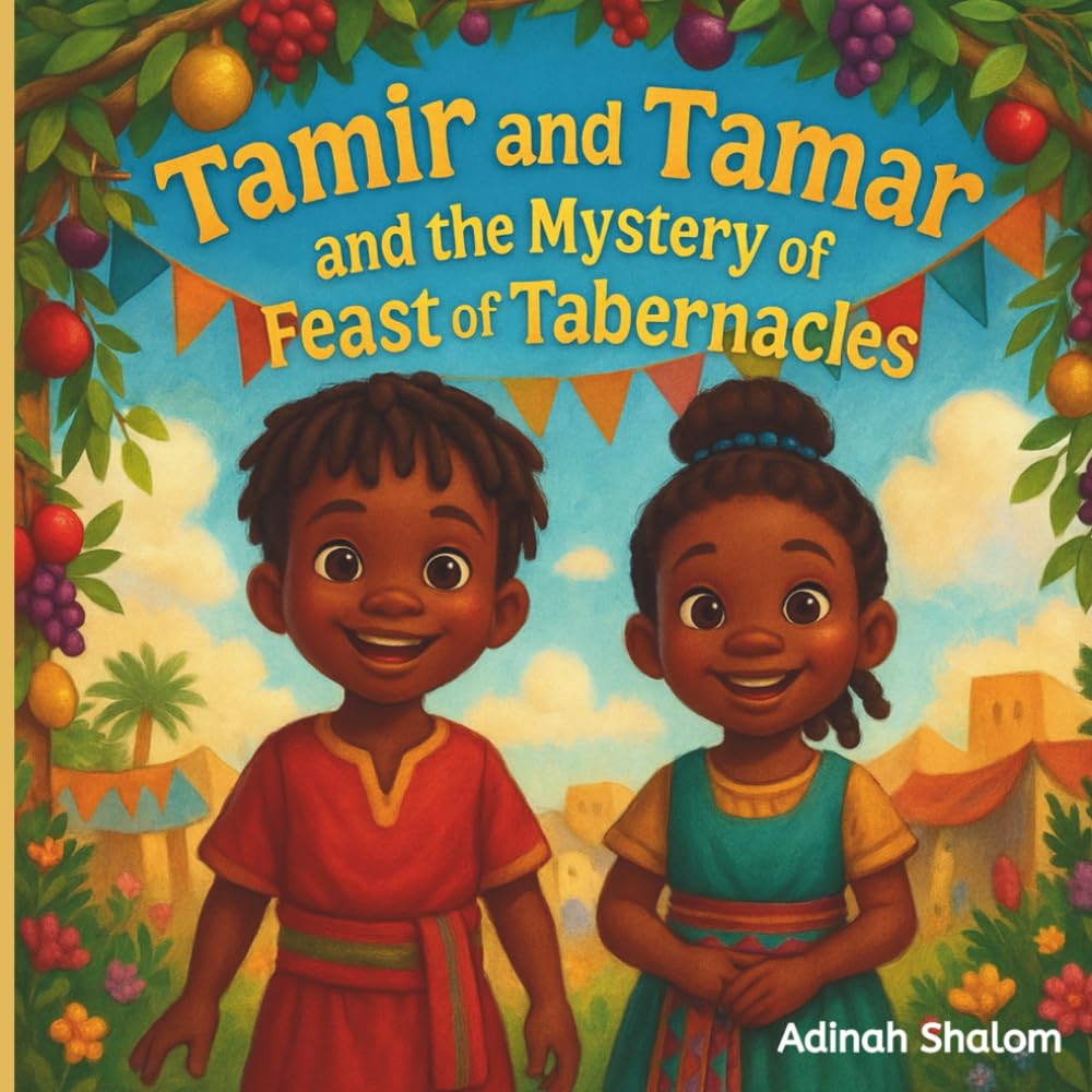 Tamir and Tamar and the Mystery of Feast of Tabernacles: A Celebration of Joy, Belonging, and God's Presence (The Tamir & Tamar Bible Adventure Series: Discovering God’s Story)