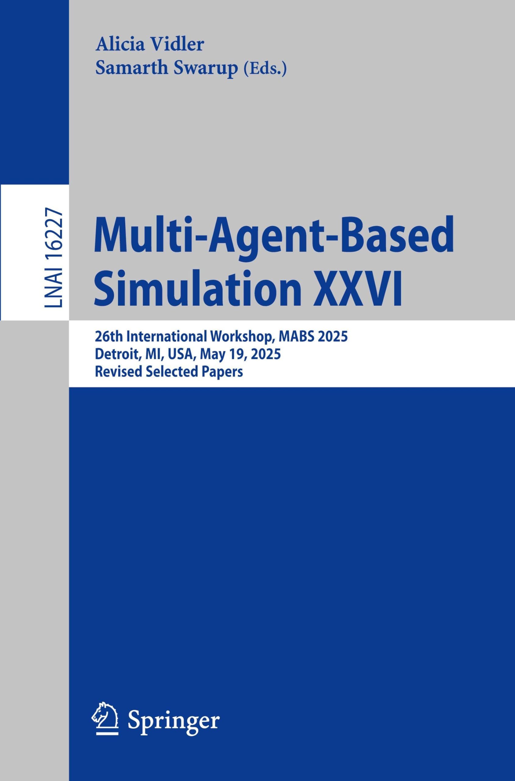 Multi-Agent-Based Simulation XXVI: 26th International Workshop, MABS 2025, Detroit, MI, USA, May 19, 2025, Revised Selected Papers (Lecture Notes in Computer Science, 16227)